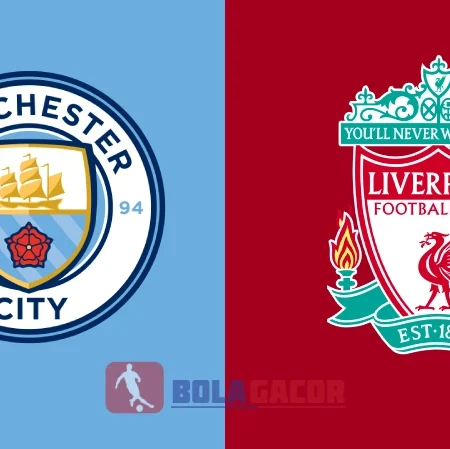 PREDIKSI BOLA GACOR MANCHESTER CITY VS LIVERPOOL