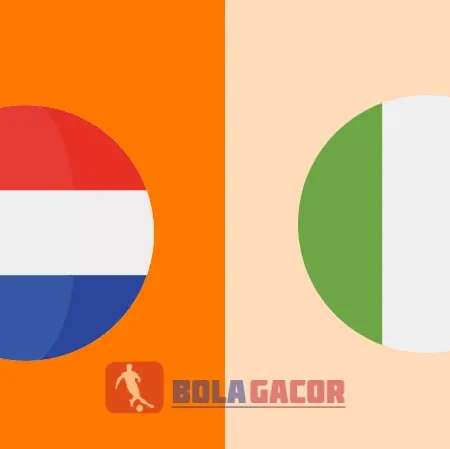 PREDIKSI BOLA GACOR BELANDA VS IRLANDIA