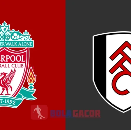 PREDIKSI BOLA GACOR LIVERPOOL VS FULHAM