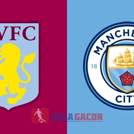 PREDIKSI BOLA GACOR ASTON VILLA VS MANCHESTER CITY