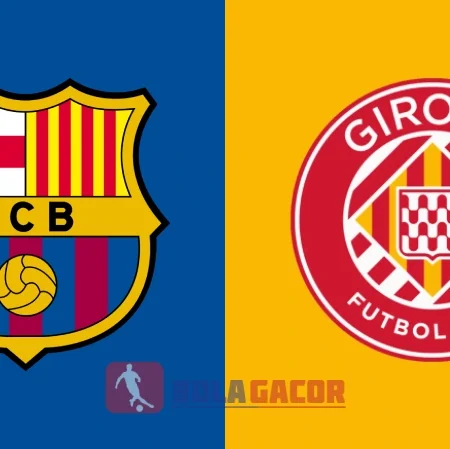 PREDIKSI BOLA GACOR BARCELONA VS GIRONA