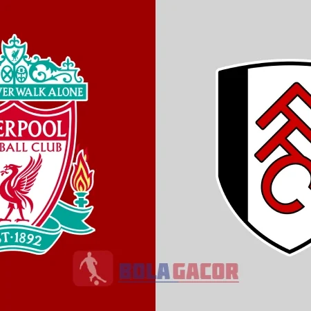 PREDIKSI BOLA GACOR LIVERPOOL VS FULHAM