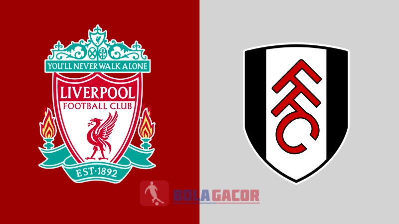 PREDIKSI BOLA GACOR LIVERPOOL VS FULHAM