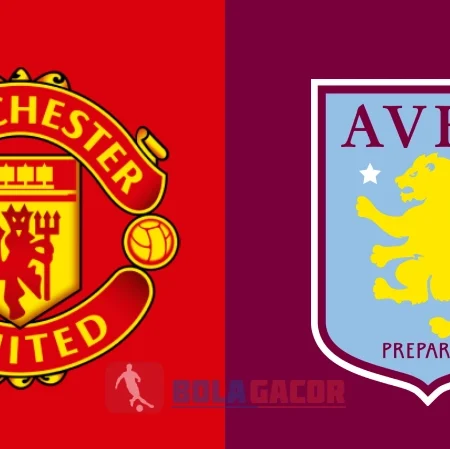 PREDIKSI BOLA GACOR MANCHESTER UNITED VS ASTON VILLA