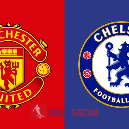 PREDIKSI BOLA GACOR MANCHESTER UNITED VS CHELSEA