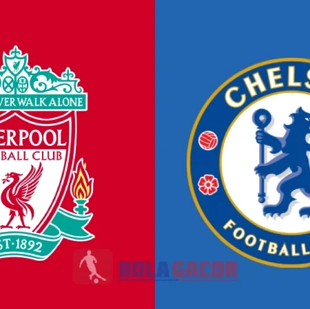 PREDIKSI BOLA GACOR LIVERPOOL VS CHELSEA