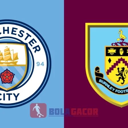 PREDIKSI BOLA GACOR MANCHESTER CITY VS BURNLEY