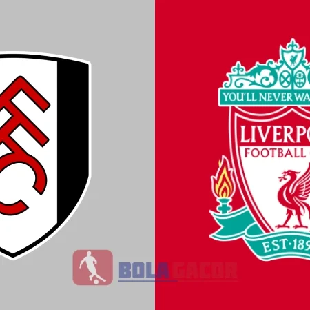 PREDIKSI BOLA GACOR FULHAM VS LIVERPOOL