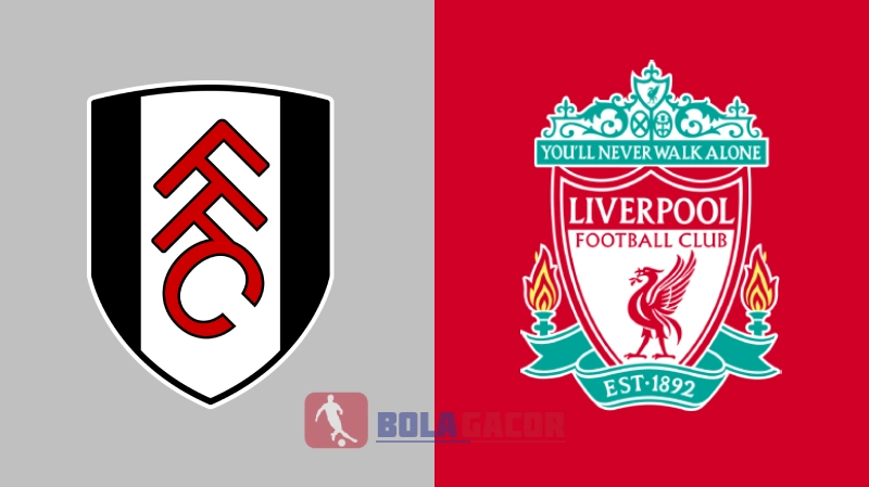 PREDIKSI BOLA GACOR FULHAM VS LIVERPOOL