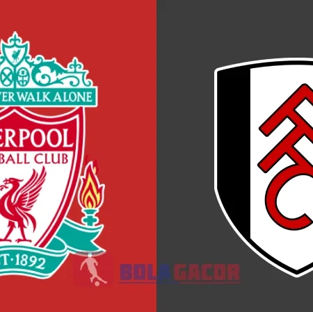 PREDIKSI BOLA GACOR FULHAM VS LIVERPOOL