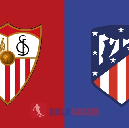 PREDIKSI BOLA GACOR SEVILLA VS ATLETICO MADRID