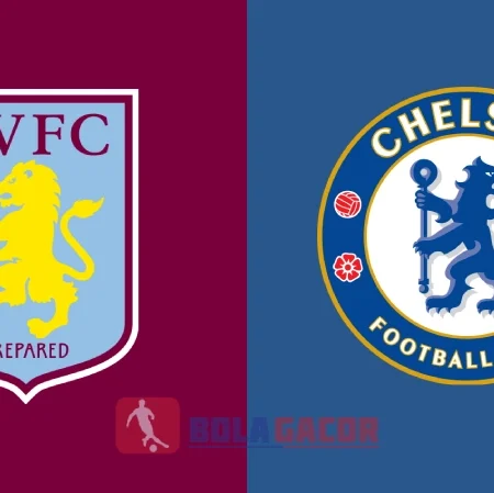 PREDIKSI BOLA GACOR ASTON VILLA VS CHELSEA