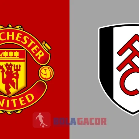 PREDIKSI BOLA GACOR MANCHESTER UNITED VS FULHAM