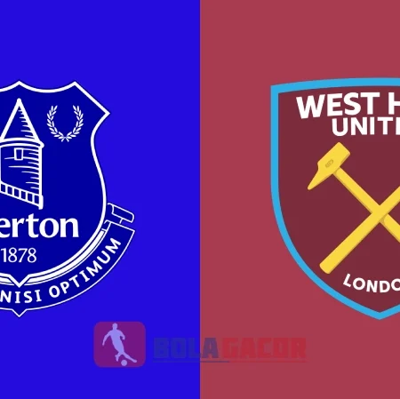 PREDIKSI BOLA GACOR EVERTON VS WEST HAM