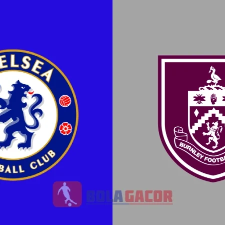 PREDIKSI BOLA GACOR CHELSEA VS BURNLEY