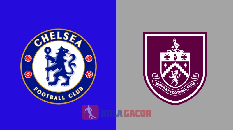 PREDIKSI BOLA GACOR CHELSEA VS BURNLEY