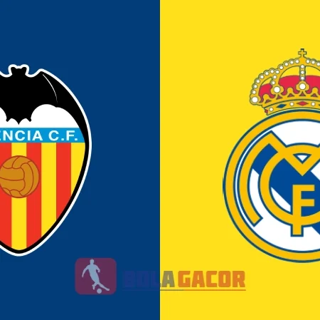 PREDIKSI BOLA GACOR VALENCIA VS REAL MADRID