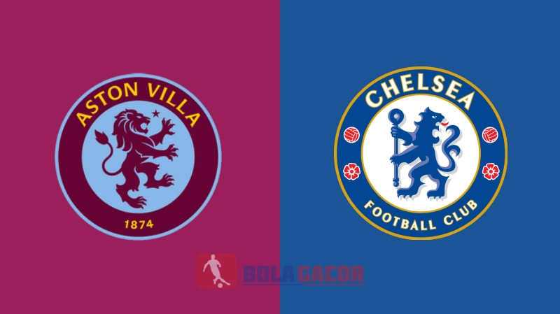 PREDIKSI BOLA GACOR ASTON VILLA VS CHELSEA