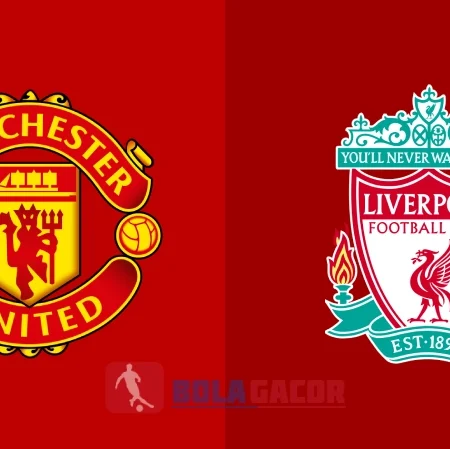 PREDIKSI BOLA GACOR MANCHESTER UNITED VS LIVERPOOL