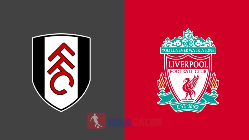 PREDIKSI BOLA GACOR FULHAM VS LIVERPOOL