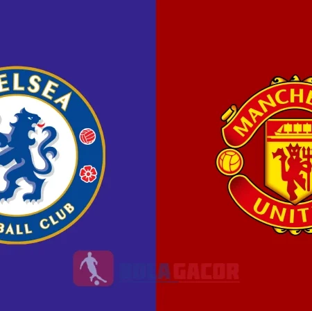 PREDIKSI BOLA GACOR CHELSEA VS MANCHESTER UNITED