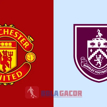 PREDIKSI BOLA GACOR MANCHESTER UNITED VS BURNLEY