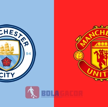 PREDIKSI BOLA GACOR MANCHESTER CITY VS MANCHESTER UNITED