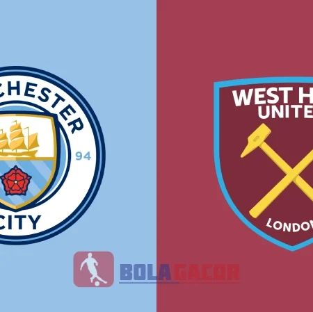 PREDIKSI BOLA GACOR MANCHESTER CITY VS WEST HAM