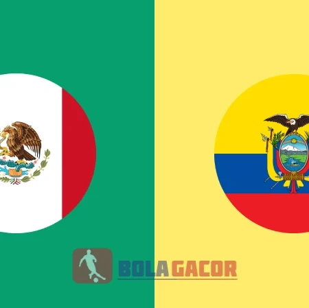 PREDIKSI BOLA GACOR MEXICO VS ECUADOR