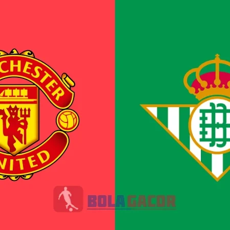 PREDIKSI BOLA GACOR MANCHESTER UNITED VS REAL BETIS