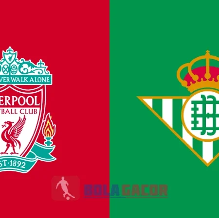 PREDIKSI BOLA GACOR LIVERPOOL VS REAL BETIS