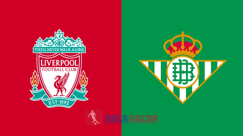 PREDIKSI BOLA GACOR LIVERPOOL VS REAL BETIS