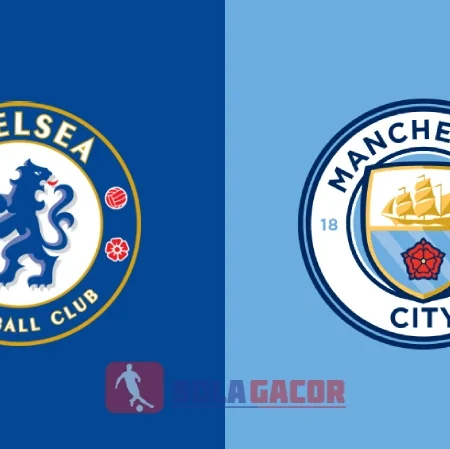 PREDIKSI BOLA GACOR CHELSEA VS MANCHESTER CITY