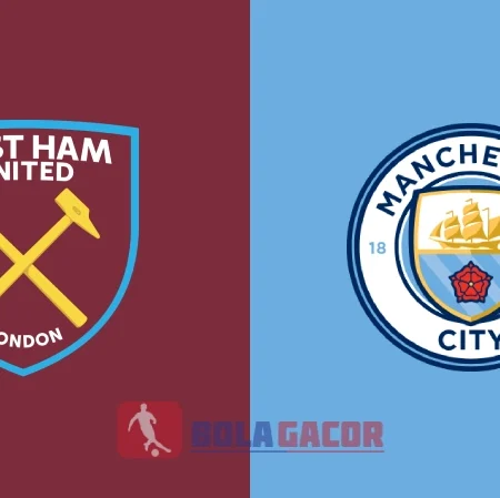 PREDIKSI BOLA GACOR WEST HAM VS MANCHESTER CITY