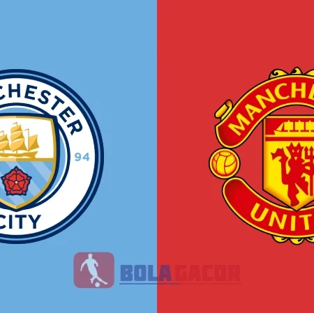 PREDIKSI BOLA GACOR MANCHESTER CITY VS MANCHESTER UNITED