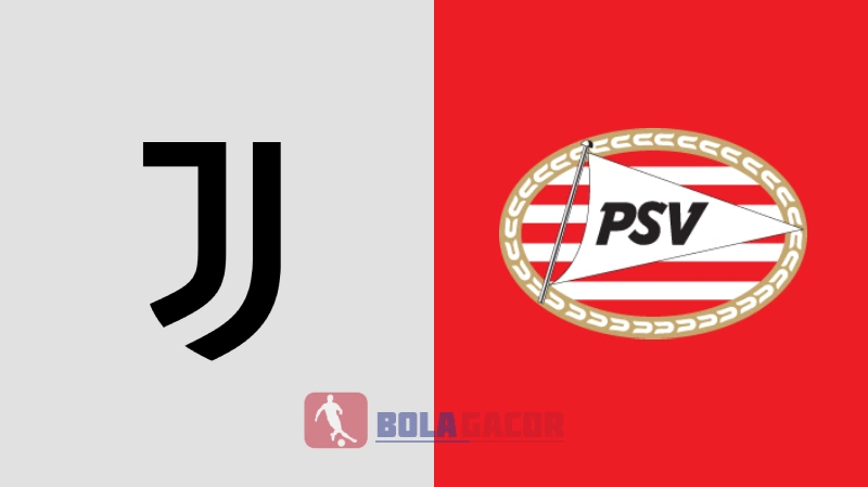 PREDIKSI BOLA GACOR JUVENTUS VS PSV