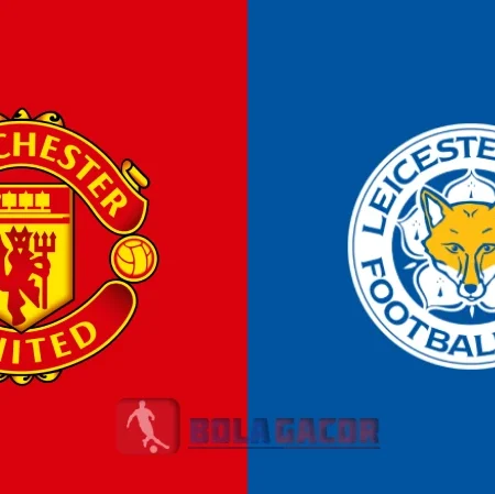 PREDIKSI BOLA GACOR MANCHESTER UNITED VS LEICESTER CITY