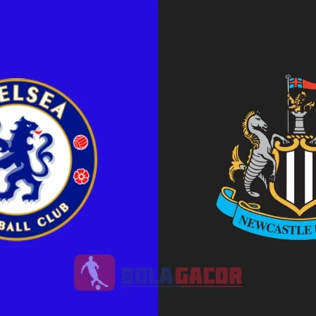 PREDIKSI BOLA GACOR CHELSEA VS NEWCASTLE