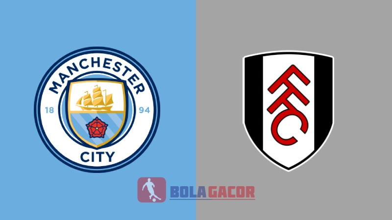 PREDIKSI BOLA GACOR MANCHESTER CITY VS FULHAM