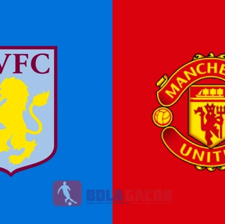 PREDIKSI BOLA GACOR ASTON VILLA VS MANCHESTER UNITED