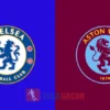 PREDIKSI BOLA GACOR CHELSEA VS ASTON VILLA