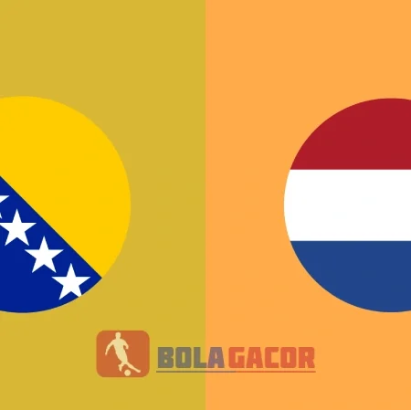 PREDIKSI BOLA GACOR BOSNIA VS BELANDA