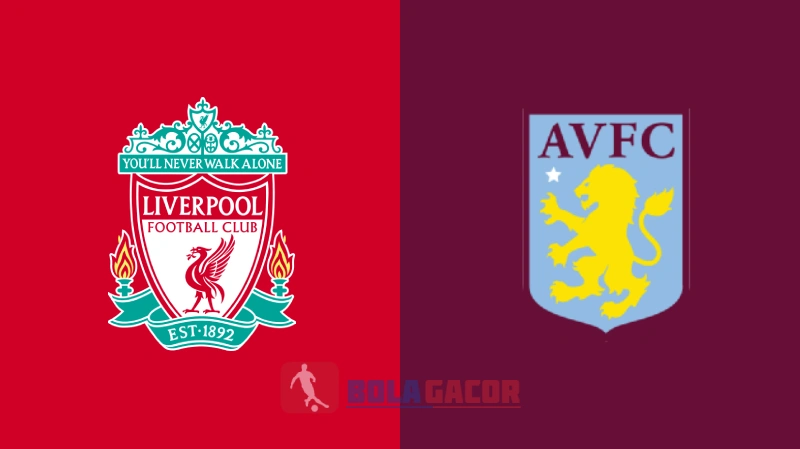 PREDIKSI BOLA GACOR LIVERPOOL VS ASTON VILLA