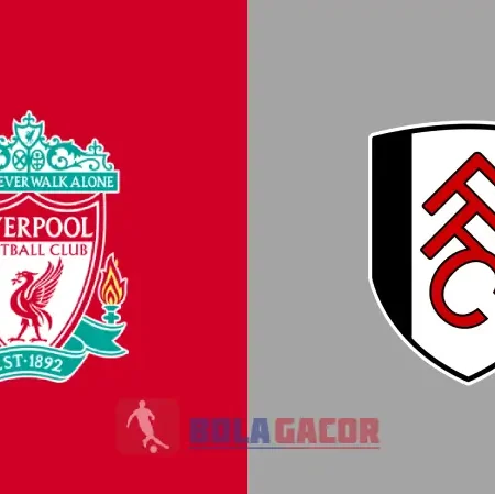 PREDIKSI BOLA GACOR LIVERPOOL VS FULHAM