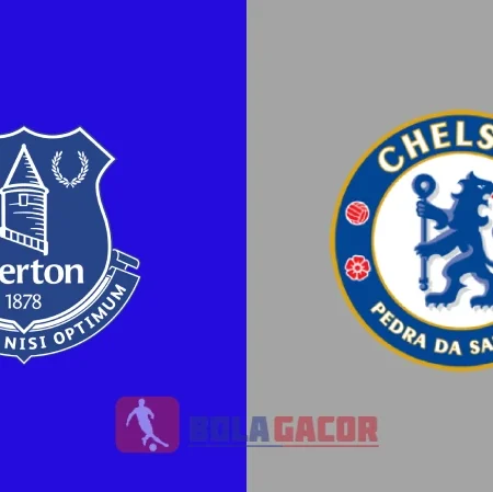 PREDIKSI BOLA GACOR EVERTON VS CHELSEA