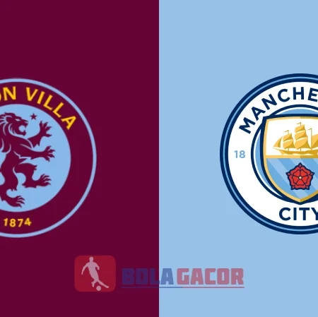 PREDIKSI BOLA GACOR ASTON VILLA VS MANCHESTER CITY