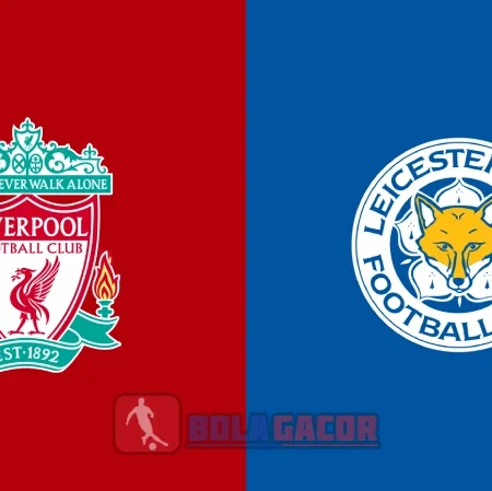 PREDIKSI BOLA GACOR LIVERPOOL VS LEICESTER CITY