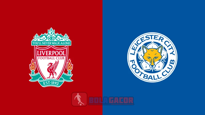 PREDIKSI BOLA GACOR LIVERPOOL VS LEICESTER CITY