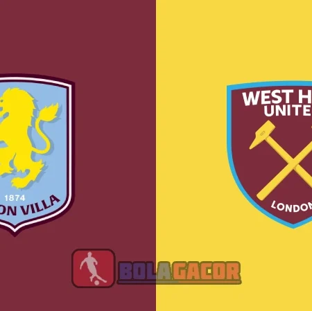 PREDIKSI BOLA ASTON VILLA VS WEST HAM