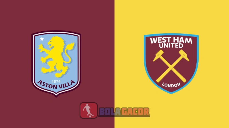 PREDIKSI BOLA ASTON VILLA VS WEST HAM